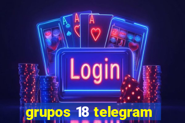 grupos 18 telegram